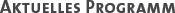 aktuelles Programm